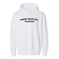 Gimme Head Till Im Dead Garment-Dyed Fleece Hoodie