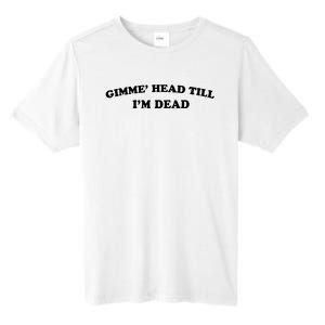 Gimme Head Till Im Dead Tall Fusion ChromaSoft Performance T-Shirt