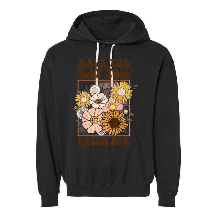 Groovy Have The Day You Voted For Retro Floral Garment-Dyed Fleece Hoodie