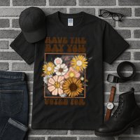 Groovy Have The Day You Voted For Retro Floral Tall T-Shirt