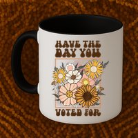 Groovy Have The Day You Voted For Retro Floral Mug