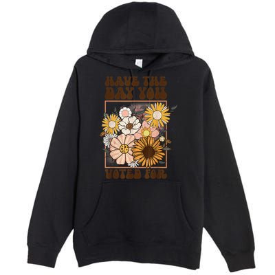 Groovy Have The Day You Voted For Retro Floral Premium Pullover Hoodie