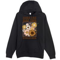 Groovy Have The Day You Voted For Retro Floral Premium Pullover Hoodie