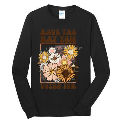 Groovy Have The Day You Voted For Retro Floral Tall Long Sleeve T-Shirt