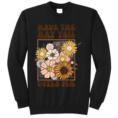 Groovy Have The Day You Voted For Retro Floral Tall Sweatshirt