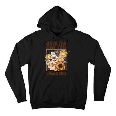 Groovy Have The Day You Voted For Retro Floral Tall Hoodie