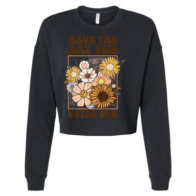 Groovy Have The Day You Voted For Retro Floral Cropped Pullover Crew