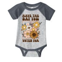 Groovy Have The Day You Voted For Retro Floral Infant Baby Jersey Bodysuit