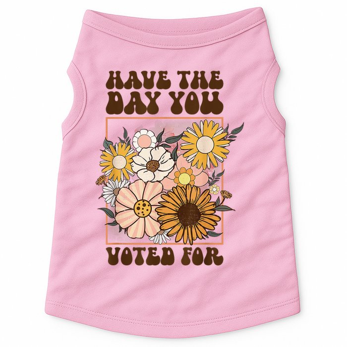 Groovy Have The Day You Voted For Retro Floral Doggie Tank