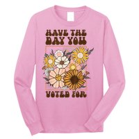 Groovy Have The Day You Voted For Retro Floral Long Sleeve Shirt