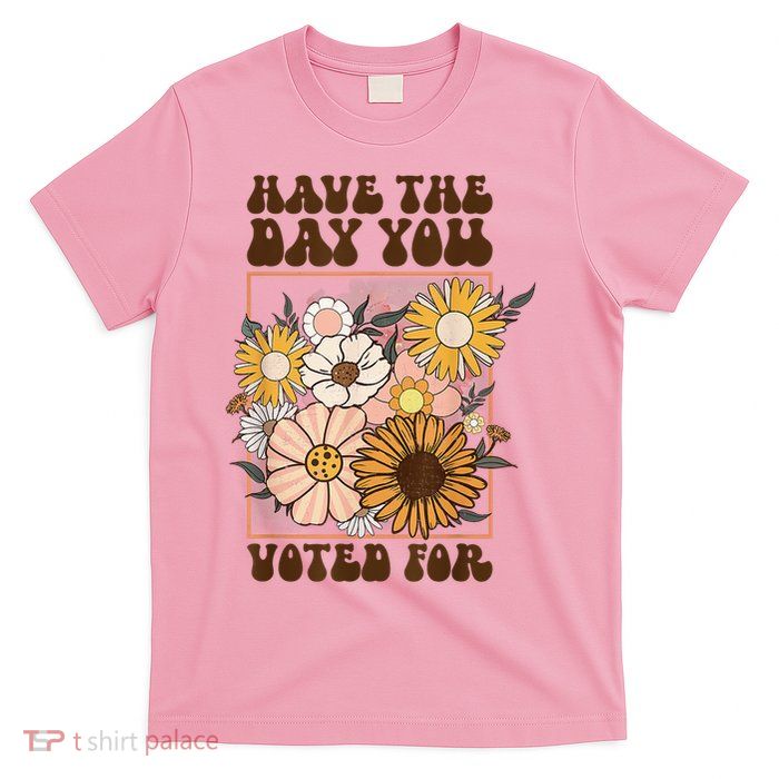 Groovy Have The Day You Voted For Retro Floral T-Shirt
