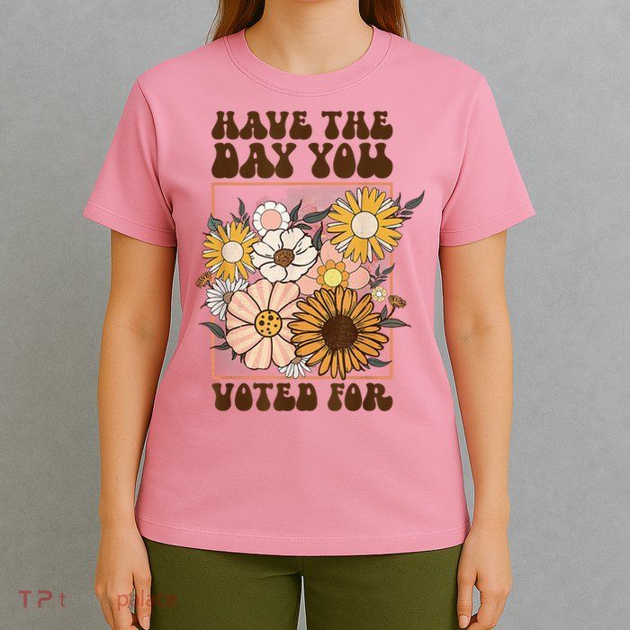 Groovy Have The Day You Voted For Retro Floral T-Shirt