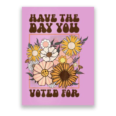 Groovy Have The Day You Voted For Retro Floral Poster