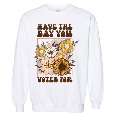Groovy Have The Day You Voted For Retro Floral Garment-Dyed Sweatshirt