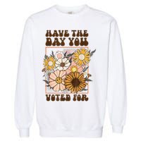 Groovy Have The Day You Voted For Retro Floral Garment-Dyed Sweatshirt