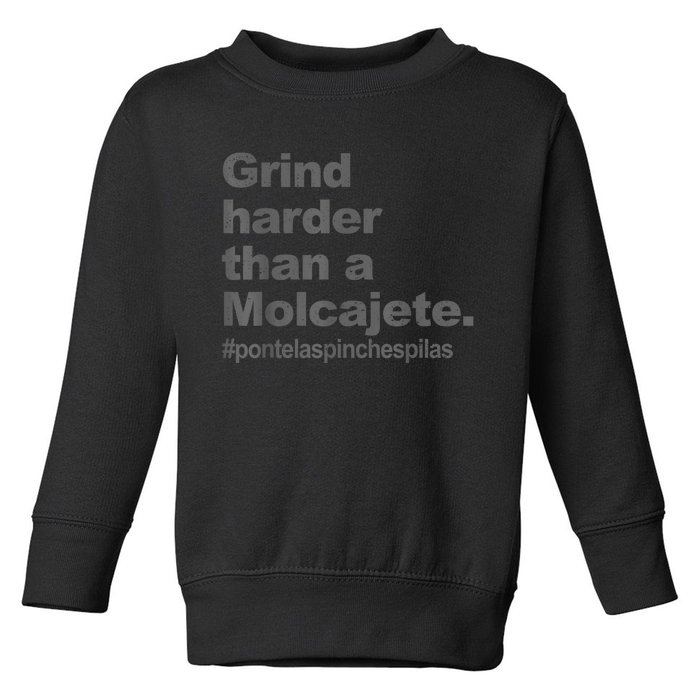 Grind Harder Than A Molcajete Toddler Sweatshirt