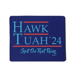 Give Him The Hawk Tuah And Spit On That Thing Mousepad