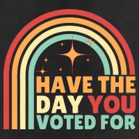 Groovy Have The Day You Voted For Retro Cool Comfort Performance Bucket Hat
