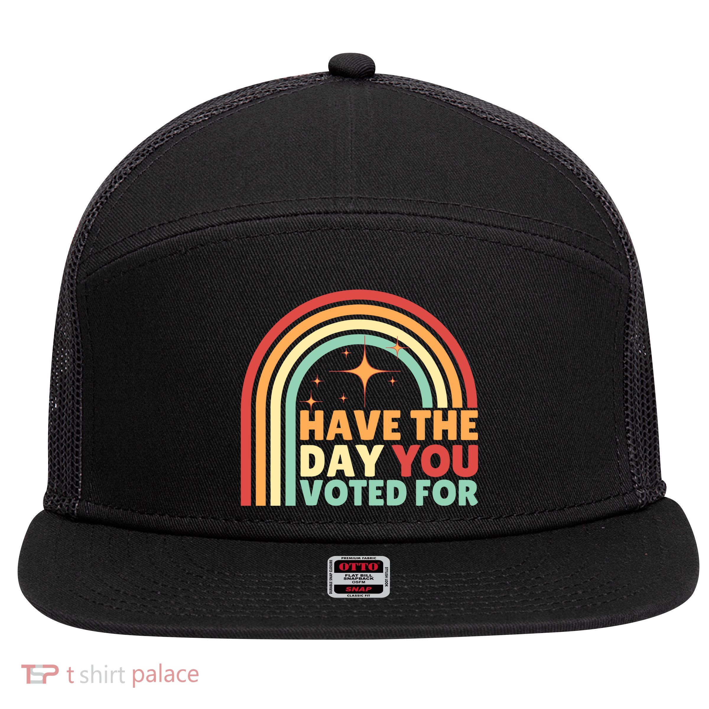 Groovy Have The Day You Voted For Retro 7 Panel Mesh Trucker Snapback Hat