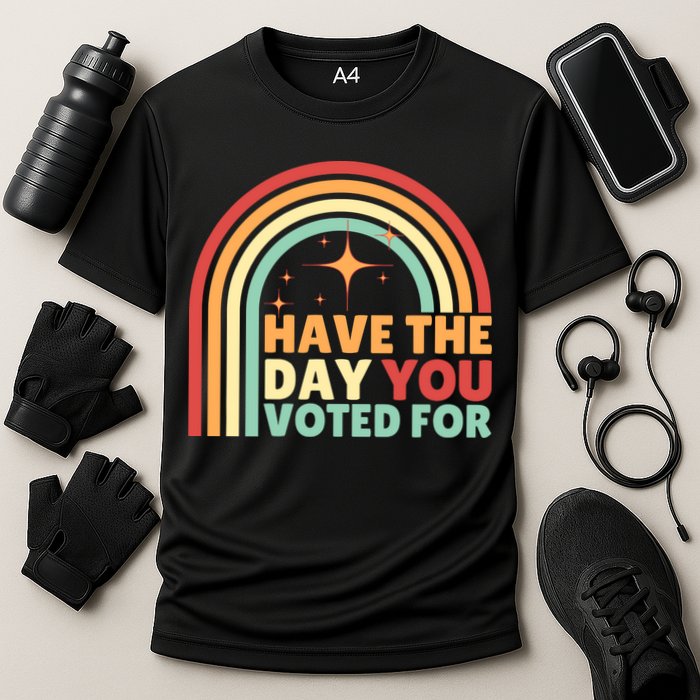 Groovy Have The Day You Voted For Retro Performance Shirt