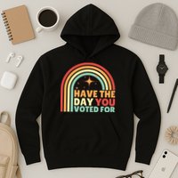 Groovy Have The Day You Voted For Retro Hoodie