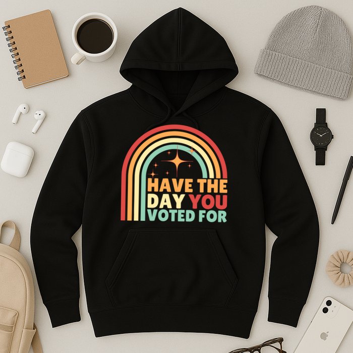 Groovy Have The Day You Voted For Retro Hoodie