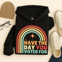 Groovy Have The Day You Voted For Retro Hoodie