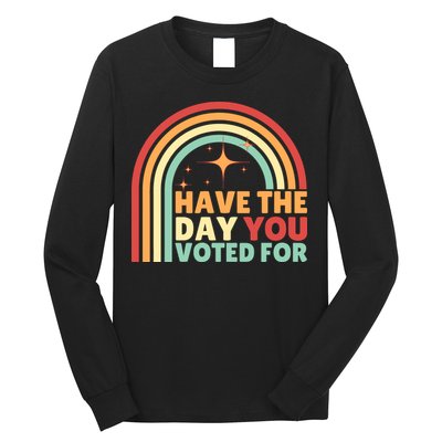 Groovy Have The Day You Voted For Retro Long Sleeve Shirt