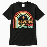 Groovy Have The Day You Voted For Retro Tall T-Shirt