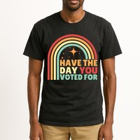 Groovy Have The Day You Voted For Retro Tall T-Shirt