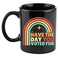 Groovy Have The Day You Voted For Retro 11oz C Handle Ceramic Mug