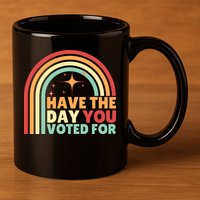 Groovy Have The Day You Voted For Retro 11oz C Handle Ceramic Mug