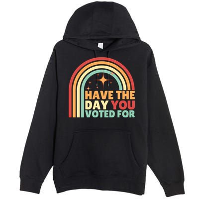 Groovy Have The Day You Voted For Retro Premium Pullover Hoodie