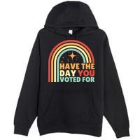 Groovy Have The Day You Voted For Retro Premium Pullover Hoodie