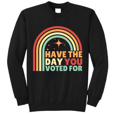 Groovy Have The Day You Voted For Retro Tall Sweatshirt