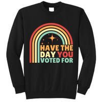 Groovy Have The Day You Voted For Retro Tall Sweatshirt