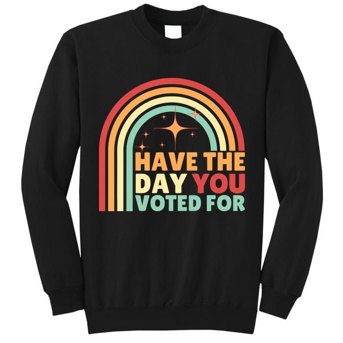 Groovy Have The Day You Voted For Retro Tall Sweatshirt