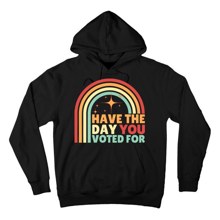 Groovy Have The Day You Voted For Retro Tall Hoodie
