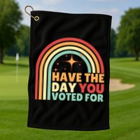 Groovy Have The Day You Voted For Retro Golf Towel