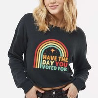 Groovy Have The Day You Voted For Retro Cropped Pullover Crew