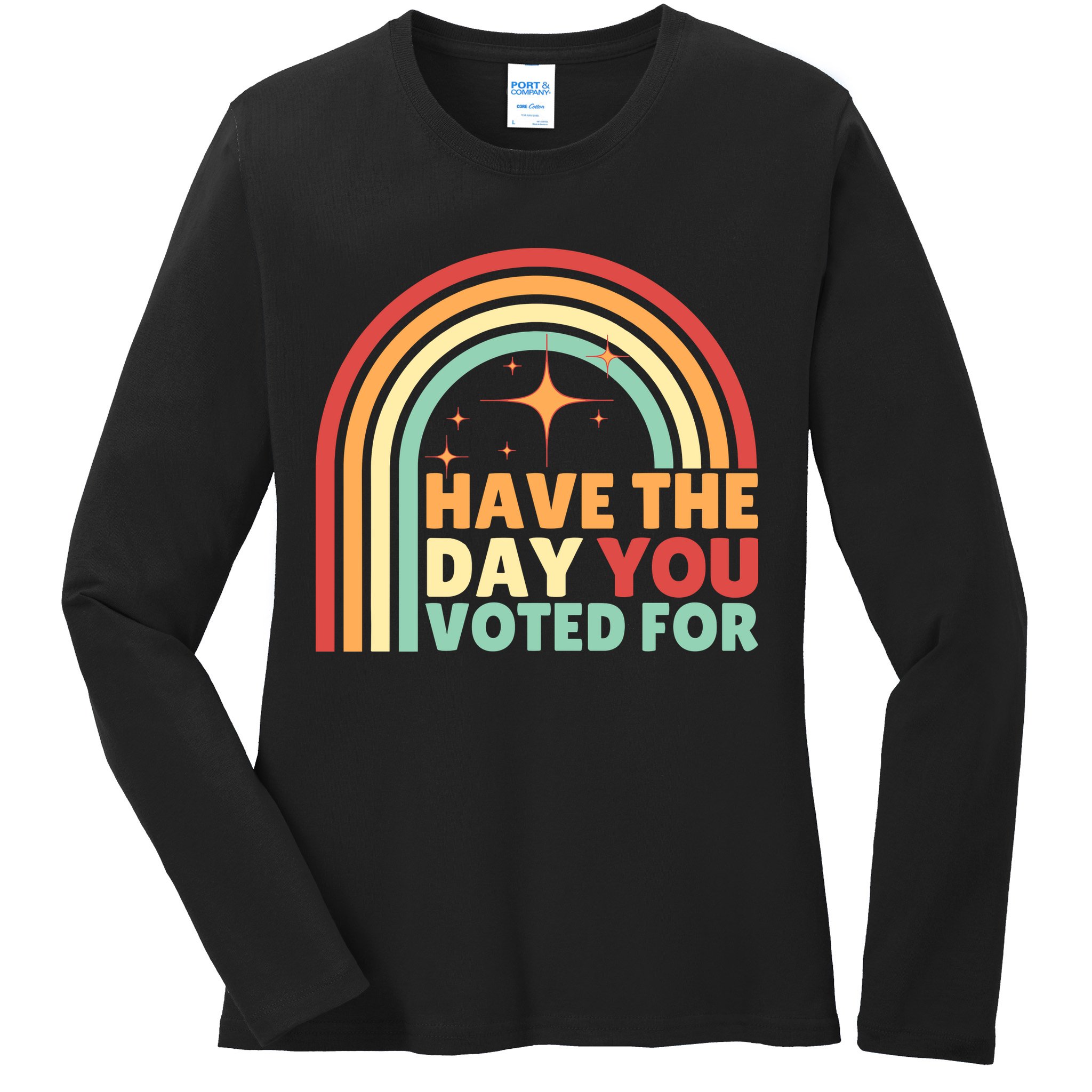 Groovy Have The Day You Voted For Retro Ladies Long Sleeve Shirt