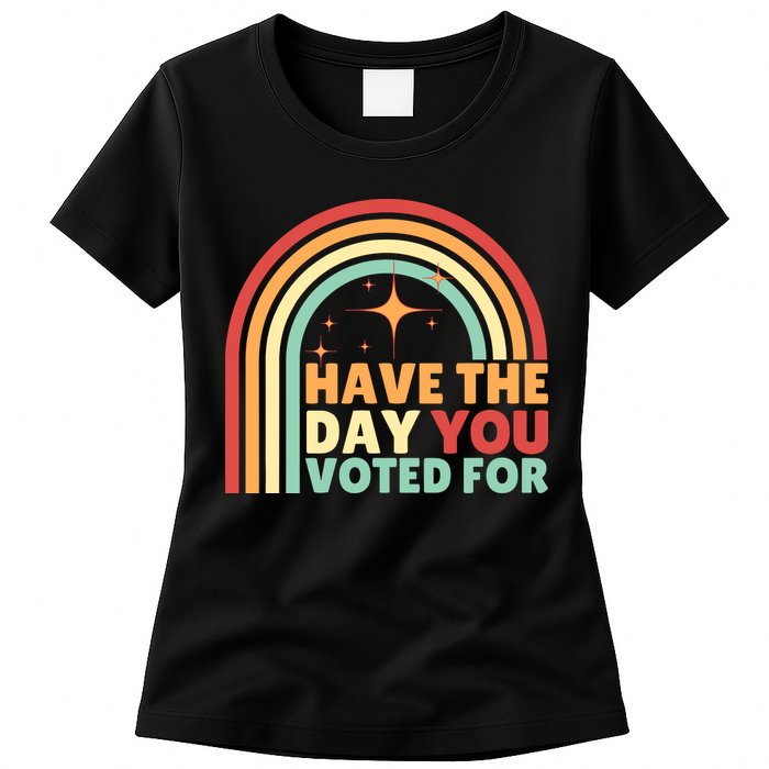Groovy Have The Day You Voted For Retro Womens T-Shirt