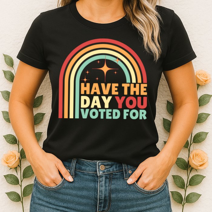 Groovy Have The Day You Voted For Retro Womens T-Shirt