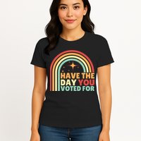 Groovy Have The Day You Voted For Retro Womens T-Shirt