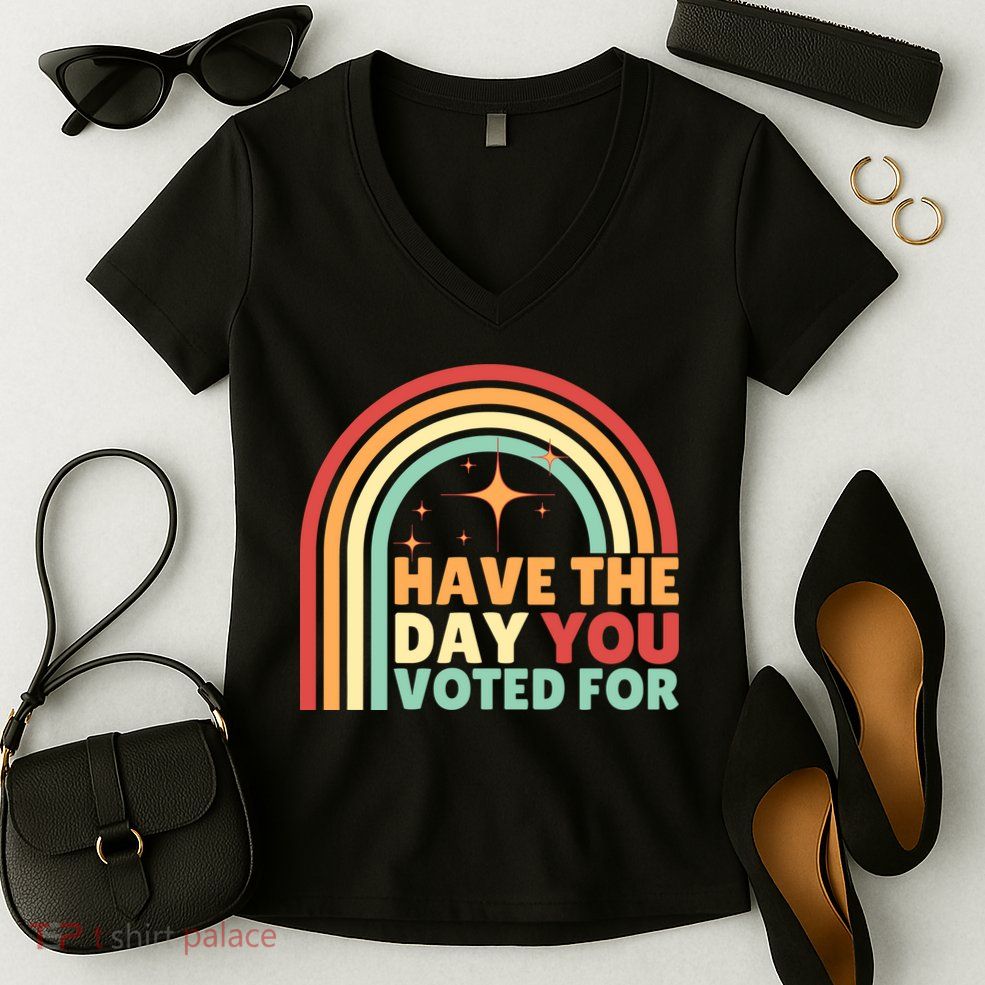 Groovy Have The Day You Voted For Retro Women's V-Neck T-Shirt