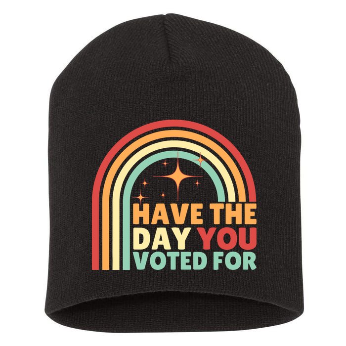 Groovy Have The Day You Voted For Retro Short Acrylic Beanie