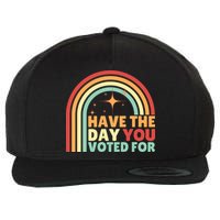 Groovy Have The Day You Voted For Retro Wool Snapback Cap