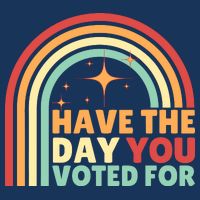Groovy Have The Day You Voted For Retro Infant Baby Jersey Bodysuit