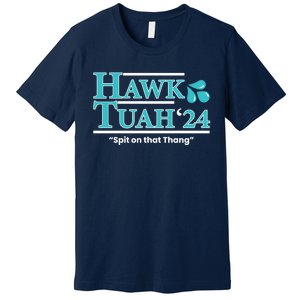 Gift Hawk Tush Spit On That Thing 2024 Premium T-Shirt