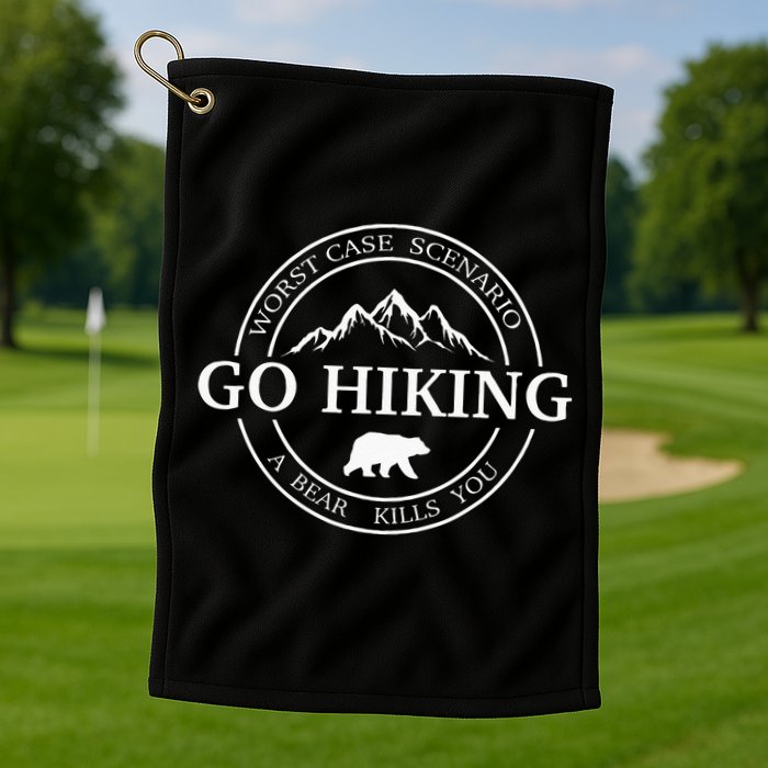 Go Hiking Worst Case Scenario A Bear Kills You Camping Golf Towel